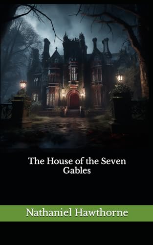 The House of the Seven Gables: The 1851 Literary Gothic Fiction Classic von Independently published